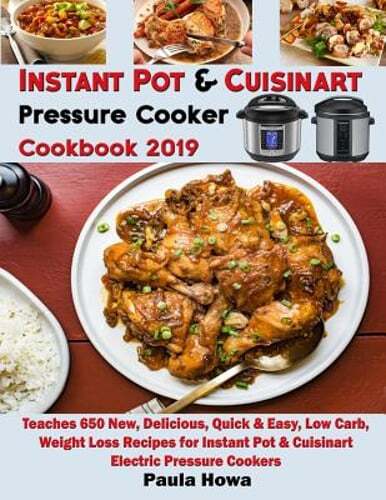 Instant Pot Cuisinart Pressure Cooker Cookbook 2019 with 650 Easy New Recipes by Howa