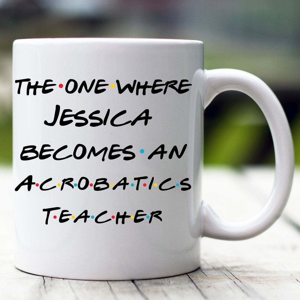 Personalized Acrobatics Teacher Mug The One Where Becomes Acrobatics Teacher