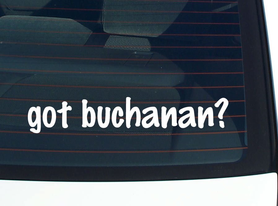 got buchanan? CAR DECAL BUMPER STICKER VINYL FUNNY LAST NAME WINDOW PRIDE