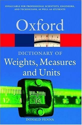 A Dictionary of Weights, Measures, and Units [Oxford Quick Reference]