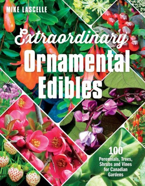 Extraordinary Ornamental Edibles : 100 Perennials, Trees, Shrubs and Vines fo...
