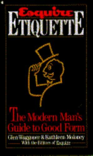 Esquire Etiquette: The Modern Man's Guide to Good Form Waggoner, Glen, Moloney,