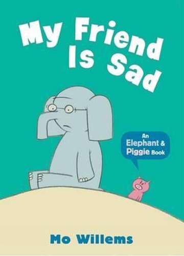 My Friend Is Sad by Mo Willems: New