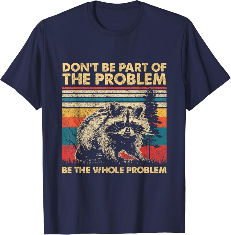 Don't Be Part Of The Problem Funny Raccoon Unisex T-Shirt