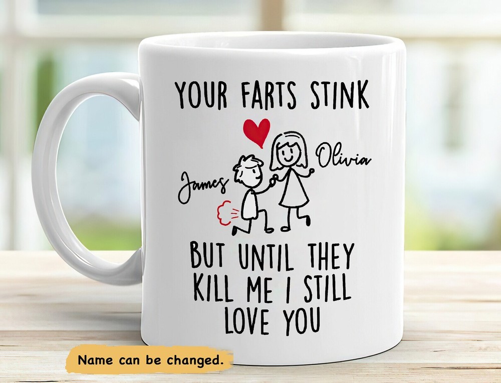 Your Farts Stink But Until They Kill Me I Still Love You Mug Funny Custom Name
