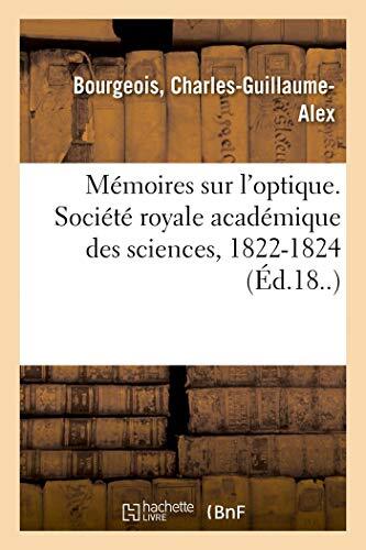 Memoires sur l'optique. Societe royale academique des sciences, 1822-1824