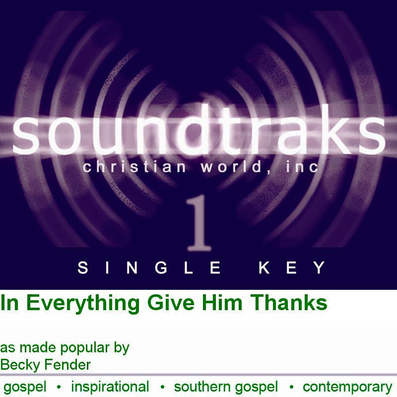 In Everything Give Him Thanks - Becky Fender - Accompaniment Track
