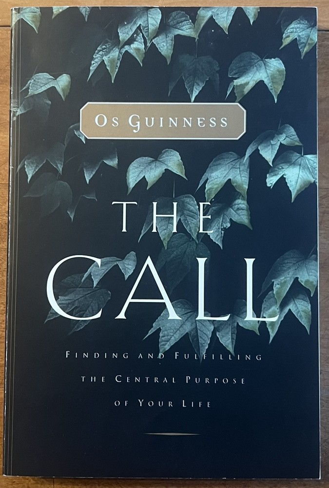 The Call: Finding and Fulfilling the Central Purpose of Your Life by Os Guinness