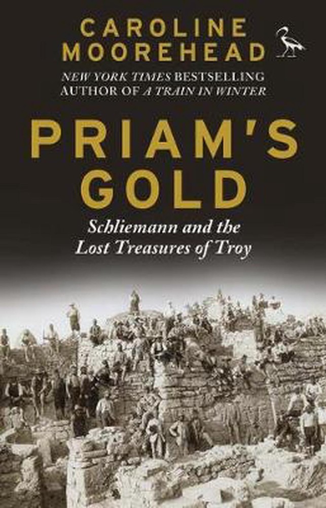 Priam's Gold: Schliemann and the Lost Treasures of Troy by Caroline Moorehead (E