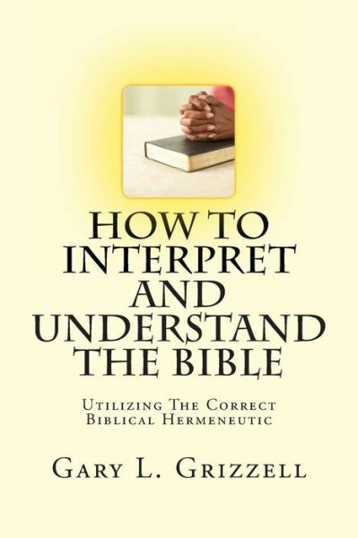 Master Biblical Interpretation with Gary Grizzell’s Essential Hermeneutics Guide (2013 Paperback)