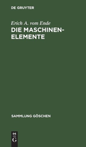 Erich A Vom Ende Die Maschinenelemente (Hardback) Sammlung Göschen