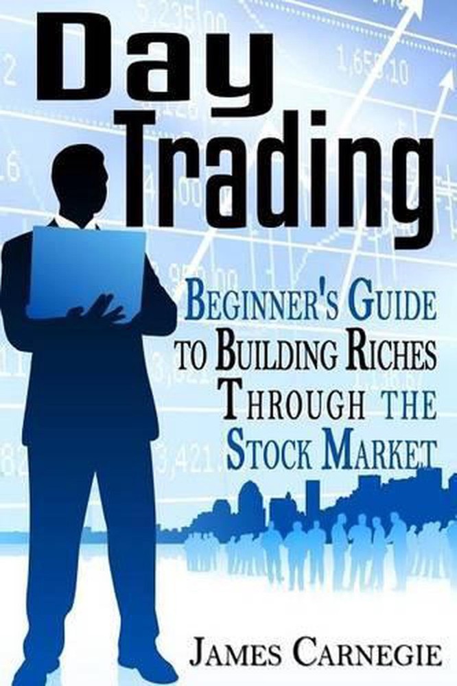 Day Trading: Beginner's Guide to Building Riches Through the Stock Market by Jam