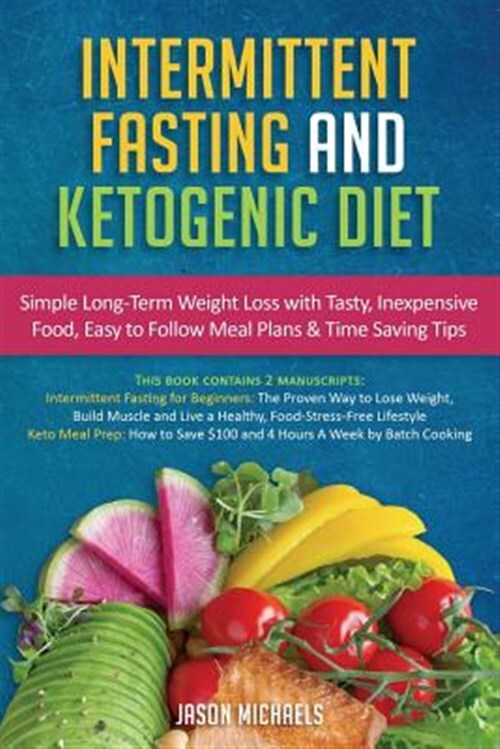 Intermittent Fasting & Ketogenic Diet: Simple, Long-Term Weight Loss with Tas...