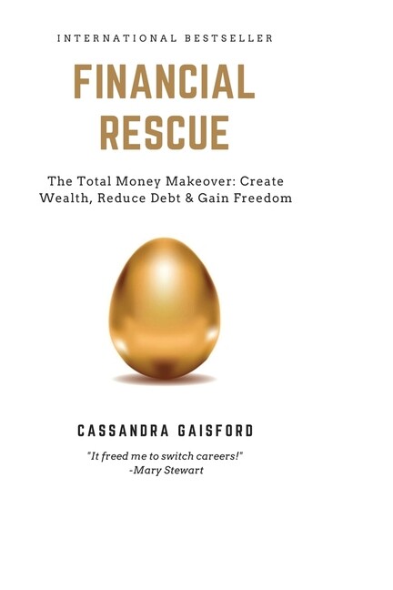 Financial Rescue: The Total Money Makeover: Create Wealth, Reduce Debt & Ga...