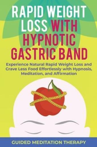 Rapid Weight Loss With Hypnotic Gastric Band: Experience Natural Rapid Weig...