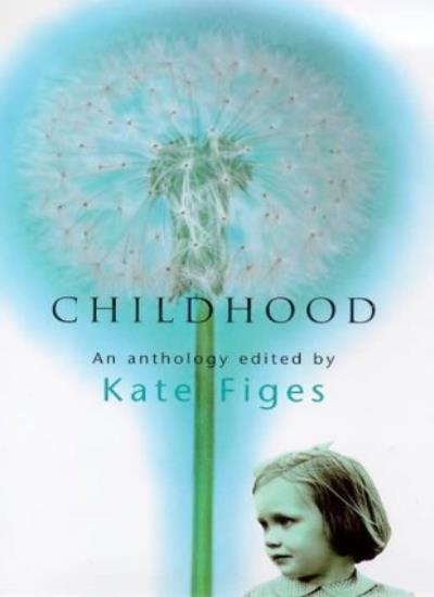 Explore Childhood: An Anthology Edited by Kate Figes