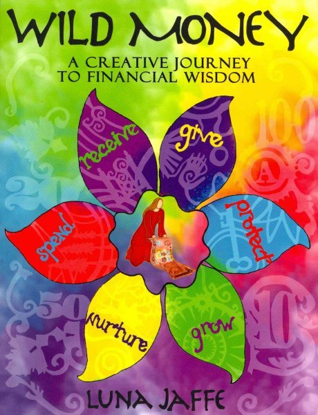 Wild Money : A Creative Journey to Financial Wisdom, Paperback by Jaffe, Luna...