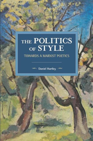 Politics of Style : Towards a Marxist Poetics, Paperback by Hartley, Daniel, ...