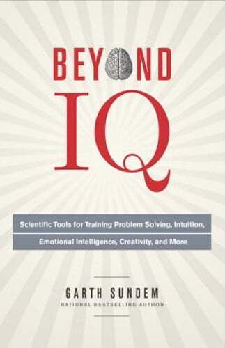 Beyond IQ: Scientific Tools for Training Problem Solving, Intuition, Emotional