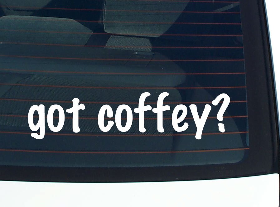 got coffey? CAR DECAL BUMPER STICKER VINYL FUNNY LAST NAME WINDOW PRIDE