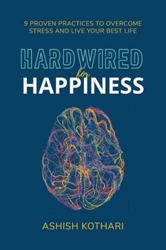 Hardwired for Happiness: 9 Proven Practices to Overcome Stress and Live Your