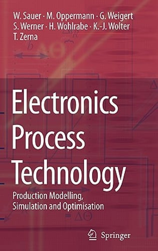 Electronics Process Technology: Production Modelling, Simulation and by Sauer