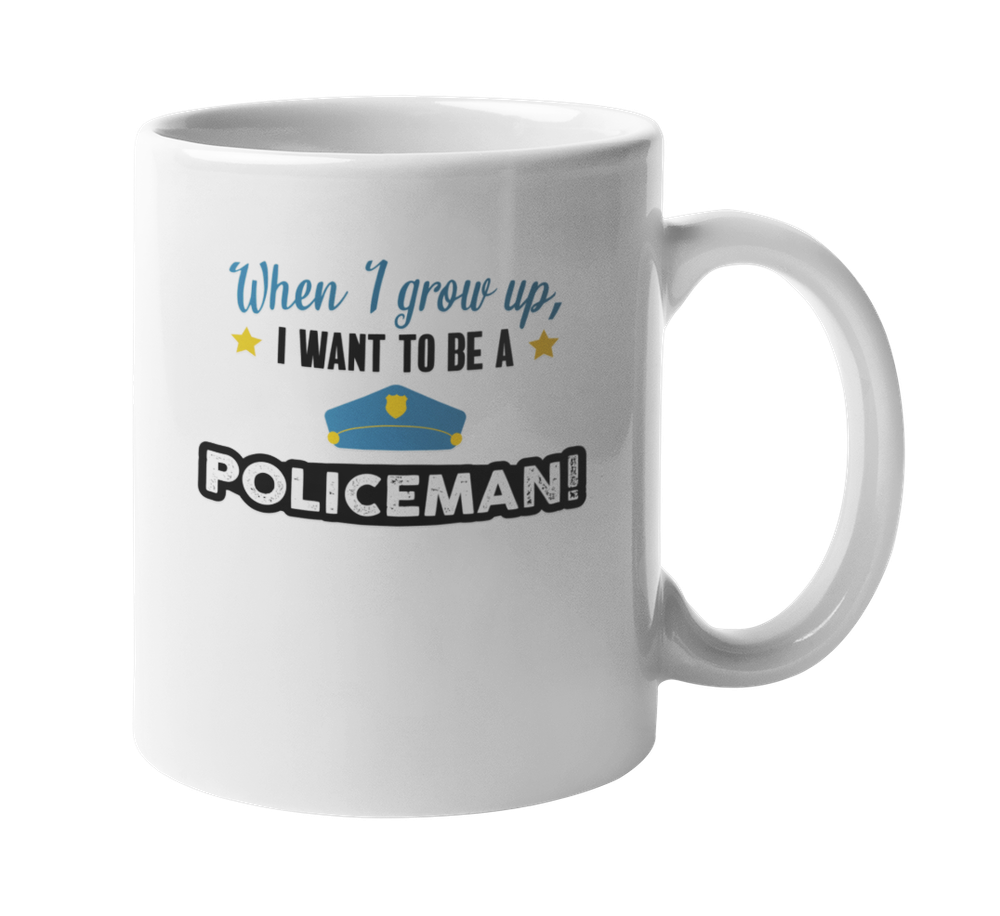 When I Grow Up I Want To Be A Policeman. Inspirational Coffee & Tea Mug
