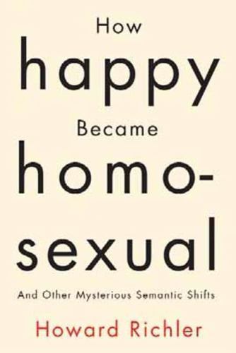 How Happy Became Homosexual and Other Semantic Shifts by Howard Richler