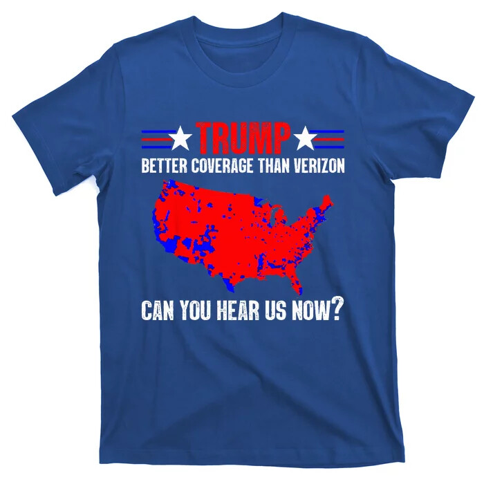 T-Shirt Trump Better Coverage Than Verizon Can You Hear Us Now Unisex