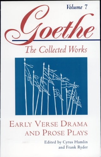 Early Verse Drama and Prose Plays (Goethe: The Collected Works, Vol. 7) by von G
