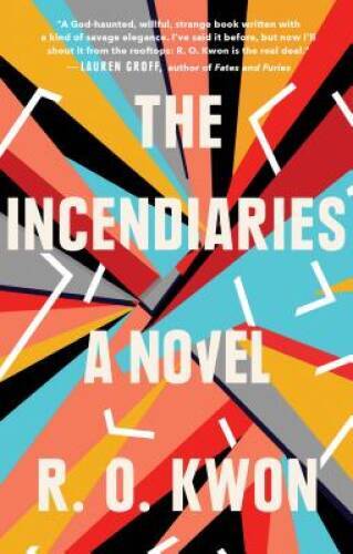 The Incendiaries: A Novel - Hardcover By Kwon, R. O. - GOOD