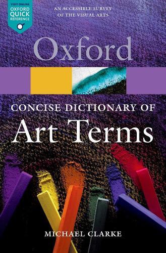 Michael Clarke The Concise Oxford Dictionary of Art Terms (Paperback)
