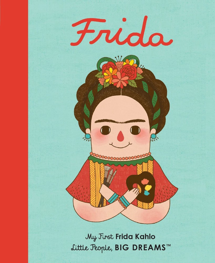 Frida Kahlo: My First Frida Kahlo (Volume 2) (Little People, BIG DREAMS, 2) ...