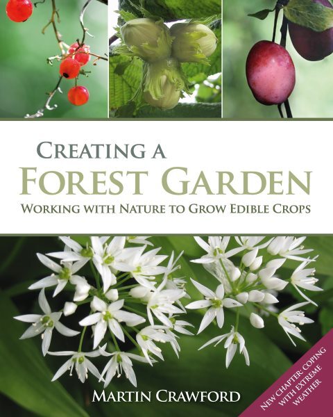 Creating a Forest Garden : Working With Nature to Grow Edible Crops, Paperbac...