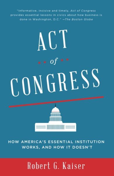 Act of Congress : How America's Essential Institution Works, and How It Doesn...