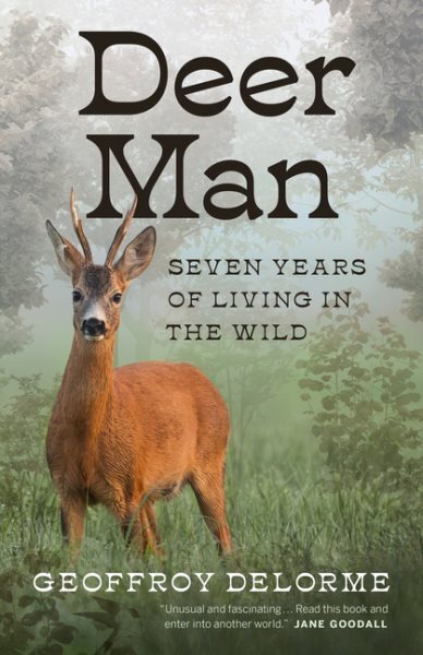 Deer Man: Seven Years Living Wild Hardcover by Geoffroy Delorme