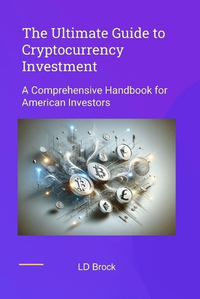 The Ultimate Guide to Cryptocurrency Investment: A comprehensive handbook for Am-image