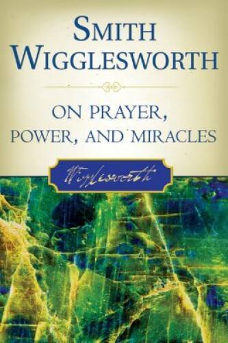Smith Wigglesworth on Prayer, Power, and Miracles - Paperback - VERY GOOD