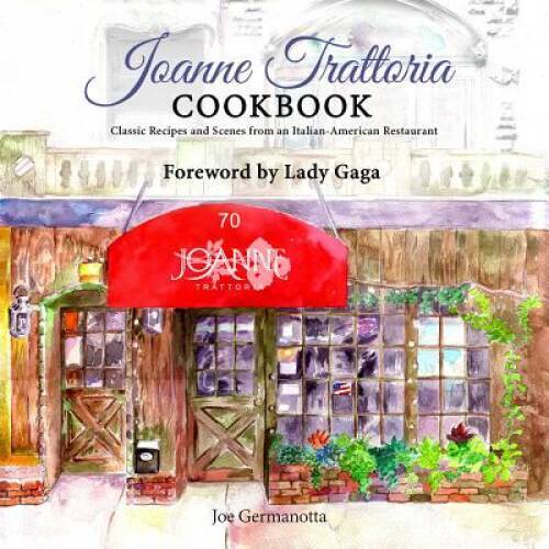 Joanne Trattoria Cookbook Classic Italian-American Recipes and Stories