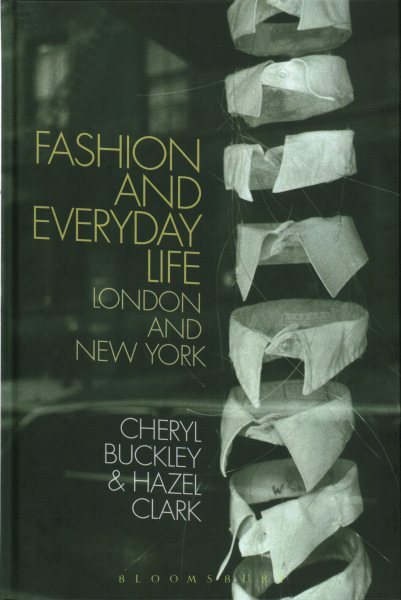 Fashion and Everyday Life : London and New York, Hardcover by Buckley, Cheryl...