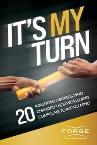 It's My Turn: 20 Kingdom Laborers Who Changed Their World and Compel Me to Im...