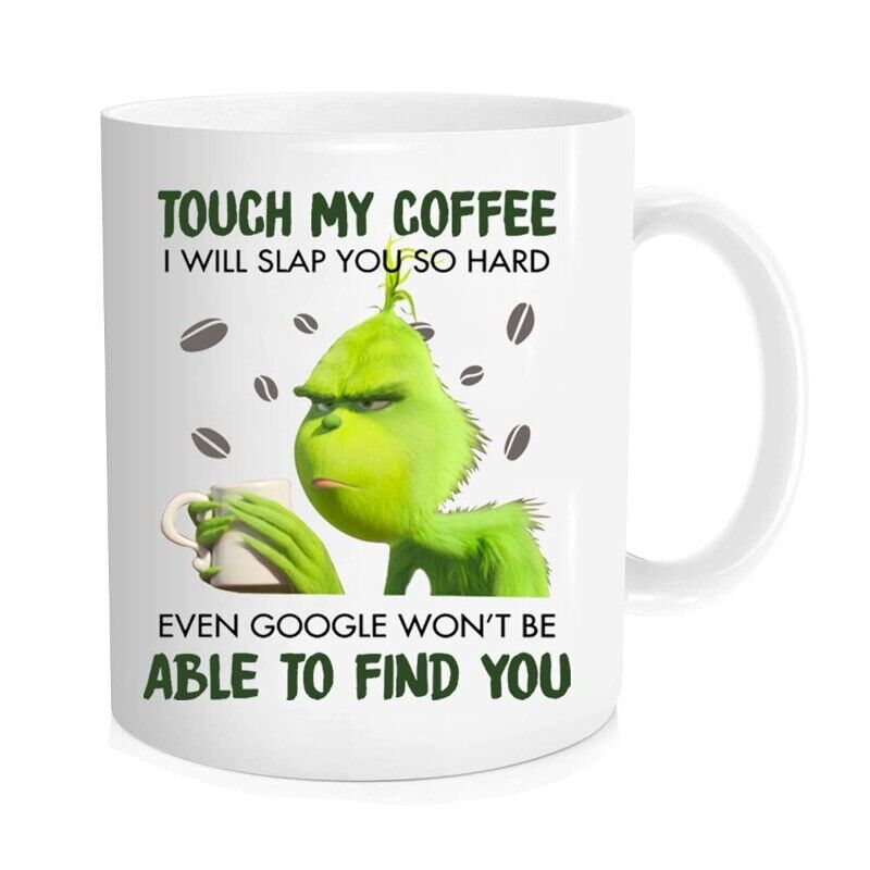 Touch My Coffee 11 OZ Grinch Mug. Funny Gift Tea Cup WHITE CERAMIC Coffee CUP