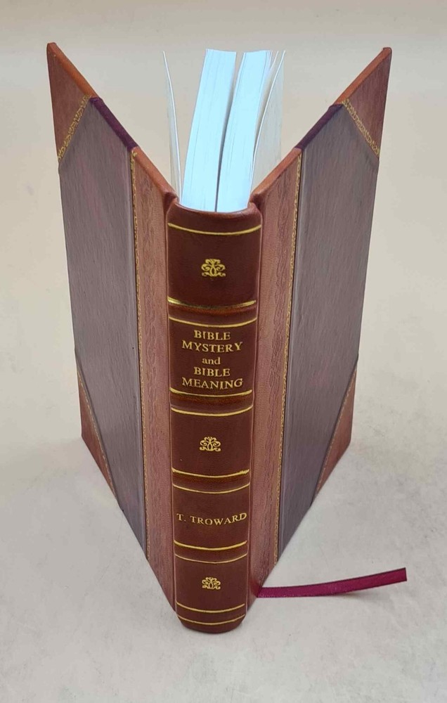 Bible Mystery And Bible Meaning. 1913 By Troward, T. [Leather Bound]