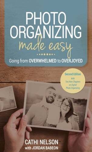 Photo Organizing Made Easy: Going from Overwhelmed to Overjoyed by Cathi Nelson