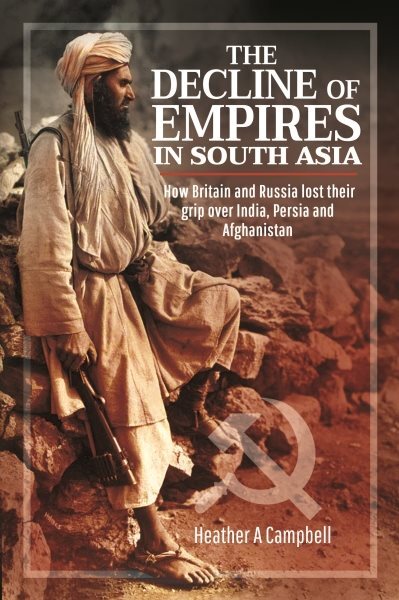 Decline of Empires in South Asia : How Britain and Russia Lost Their Grip ove...