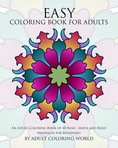 Easy Coloring Book For Adults: An Adult Coloring Book of 40 Basic, Simple and