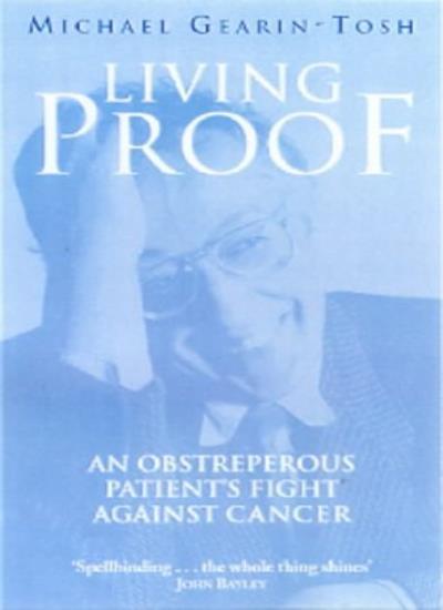 Living Proof?: An Obstreperous Patient's Fight Against Cancer By
