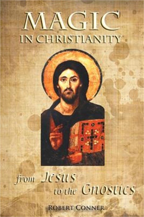 Magic in Christianity: Jesus to the Gnostics by Robert Conner (2014 Paperback)