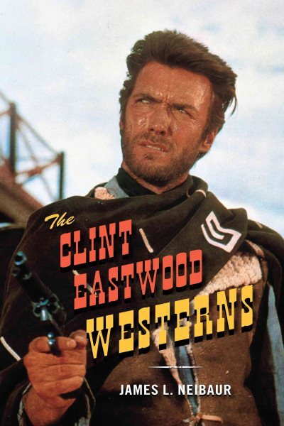 Clint Eastwood Westerns, Hardcover by Neibaur, James L., Brand New, Free ship...