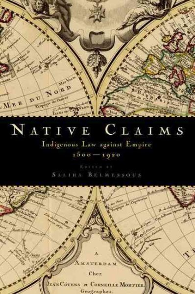 Native Claims : Indigenous Law Against Empire, 1500-1920, Paperback by Belmes...